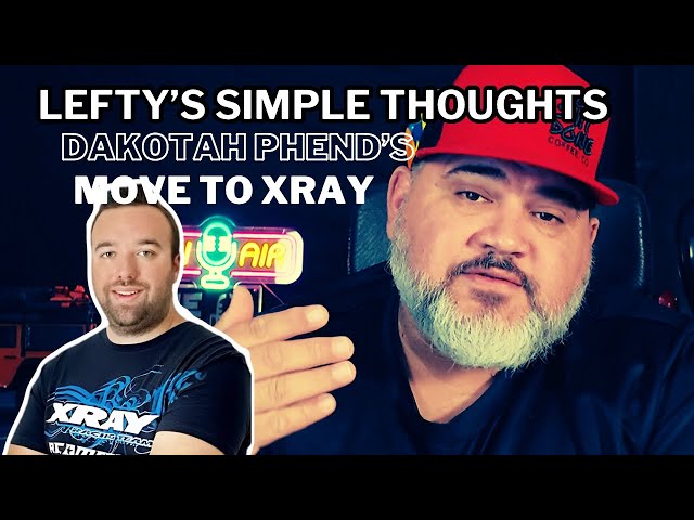 Lefty's Simple Thoughts - Dakotah Phend's Move to XRAY