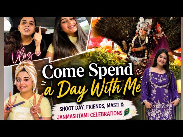 Come Spend a Day With Me 🦚| Shoot Day, Friends, Masti & Janmashtami 💗