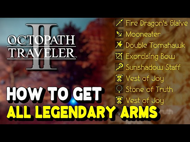 Octopath Traveler 2 ALL LEGENDARY ARM LOCATIONS