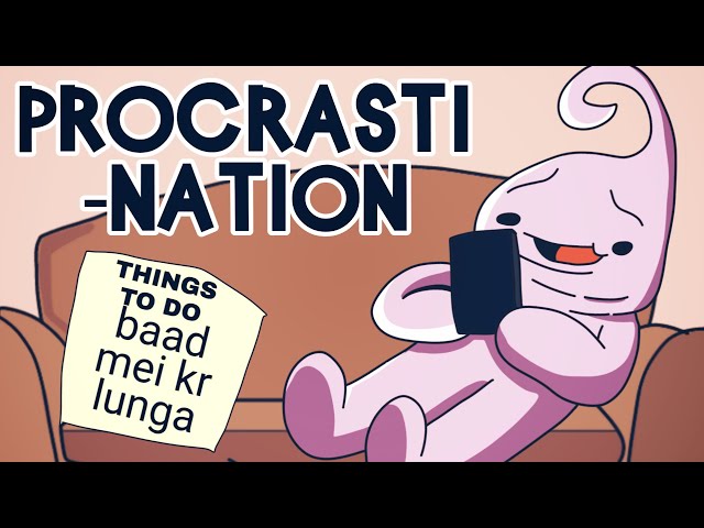 Procrastination - being lazy