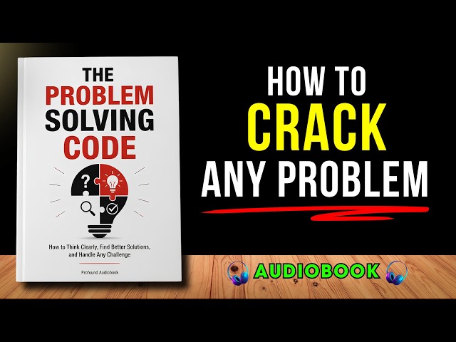 THE PROBLEM SOLVING CODE: Think Clearly, Find Better Solutions & Handle Any Challenge | Audiobook