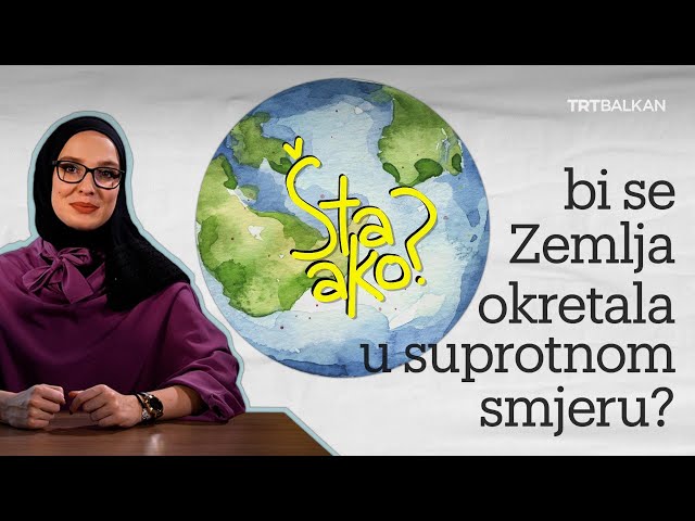ŠTA AKO: bi se Zemlja okretala u suprotnom smjeru?