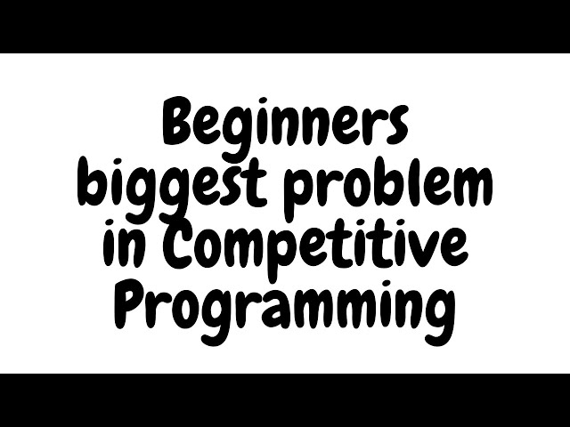 Biggest Problem with beginners in Competitive Programming...
