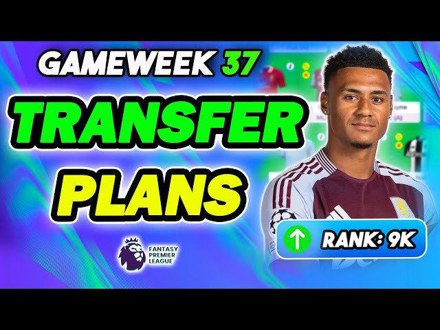 9K OR! 🌍! | MY FPL GAMEWEEK 37 TRANSFER PLANS | Fantasy Premier League 2024/25