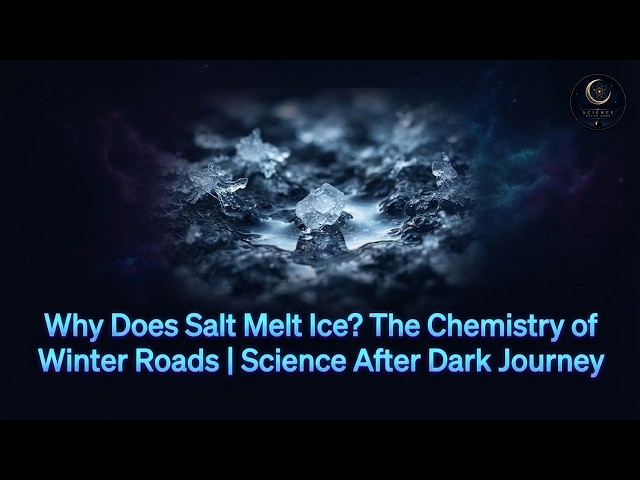 Why Does Salt Melt Ice? The Chemistry of Winter Roads | Science After Dark Journey
