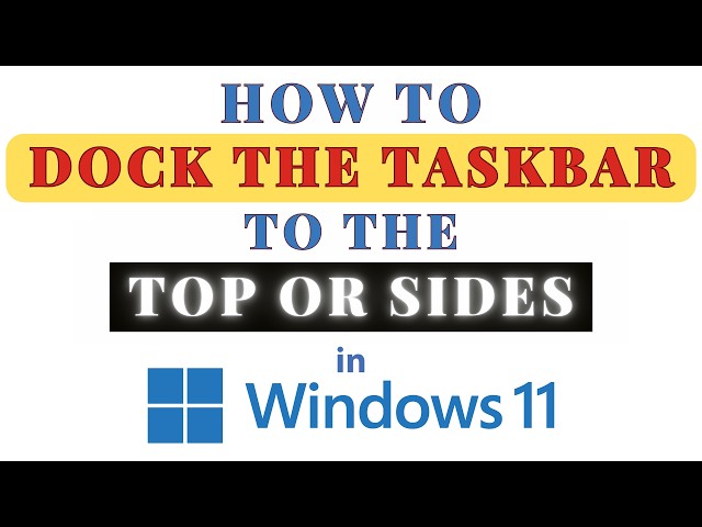 How to Dock the Taskbar to the Top Or Sides in Windows 11 : Step-by-Step Tutorial