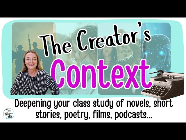 The Creator's Context - English teachers' guide to embedding it into your class text study
