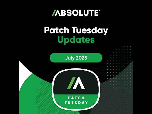 Absolute Security Patch Tuesday Update, July 2025