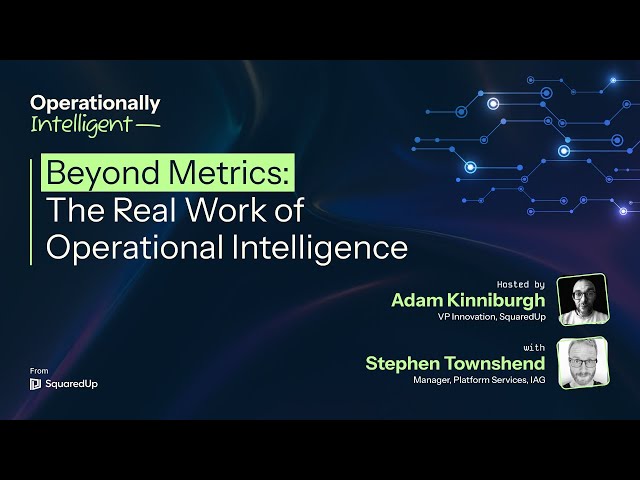 Beyond Metrics: The Real Work of Operational Intelligence