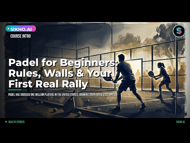 Padel for Beginners: Master Rules, Walls & Your First Rally | Sikho.ai
