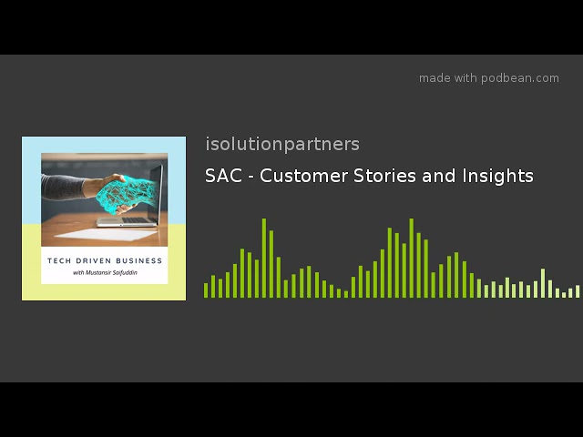 Tech-Driven Business Episode 6 - SAC Customer Stories and Insights