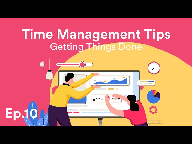 Time Management Tips: Getting Things Done - Ep.10