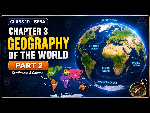 Geography of the World - Part 2 | Chapter 3 | SEBA Class 10 | HSLC 2027 | Simple and easy explana...