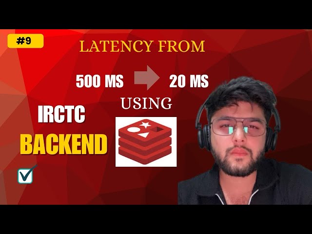 IRCTC BACKEND : Redis reduced the latency from 500 ms to 20 ms 