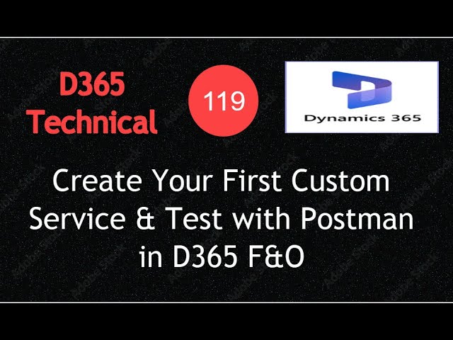 Video 119 –Create Your First Custom Service & Test with Postman in D365 F&O (X++)#D365#CustomService