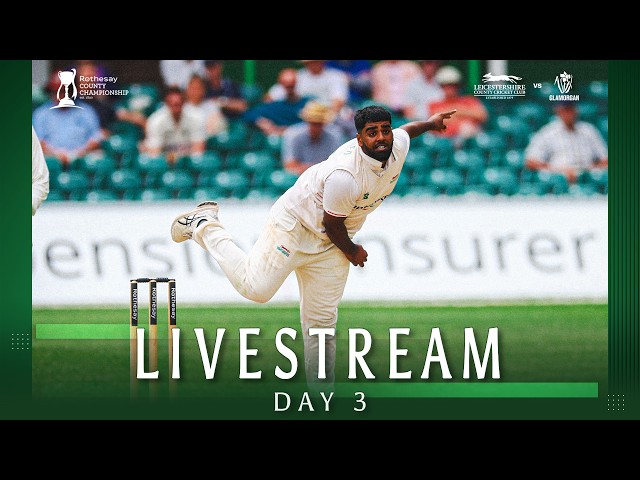 🔴 LIVE: Leicestershire v Glamorgan | DAY 3 | Rothesay County Championship