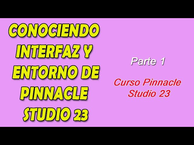 Conociendo Entorno e Interfaz de Pinancle Studio 23 1ra parte Curso Completo