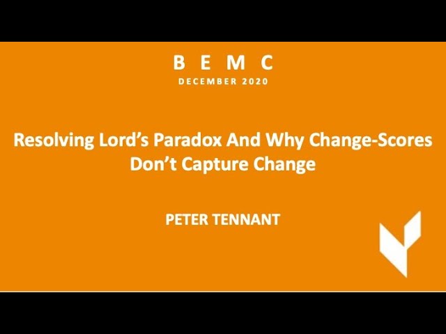 BEMC DEC 2020 - Peter Tennant - “Resolving Lord’s Paradox & Why Change-Scores Don’t Capture Change”