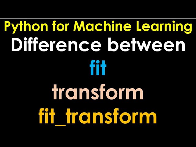 Python for Machine Learning | Preprocessing | fit, transform and fit_transform