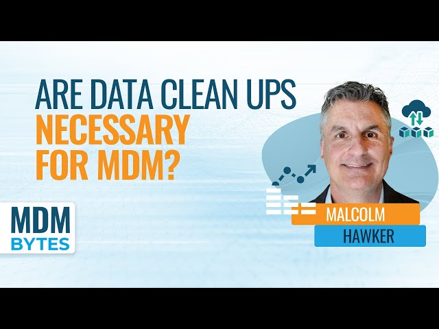 MDM Bytes: Are Data Cleanups Necessary for MDM?