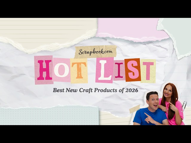 The HOTTEST New Crafting Products of 2026! | Scrapbook.com's Hot List