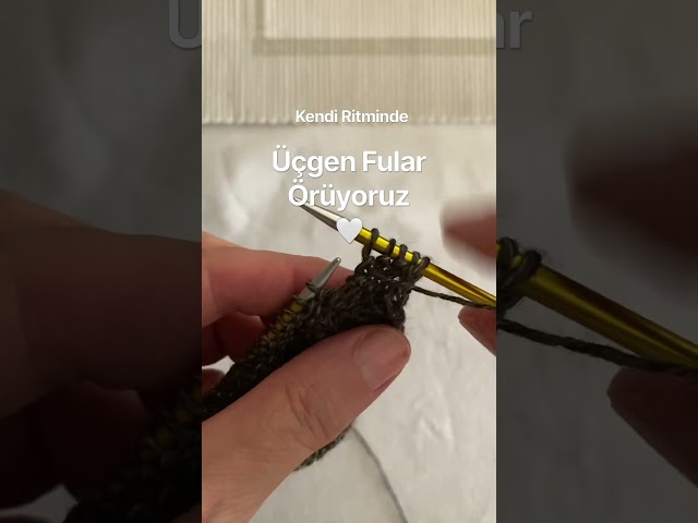 Yeni Proje: Üçgen Fular Örüyoruz | Şiş Örgü