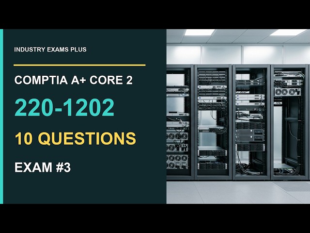 CompTIA A+ Core 2 220-1202 V15 Exam #3: 10 Original Practice Questions