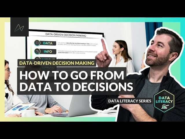 Data-Driven Decision Making - How To Go From Data To Decisions!