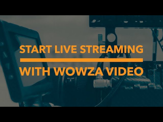 Start Live Streaming with Wowza Video