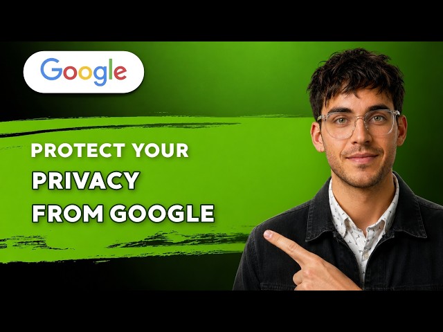 How to Protect Your Privacy from Google [2026 Full Guide]