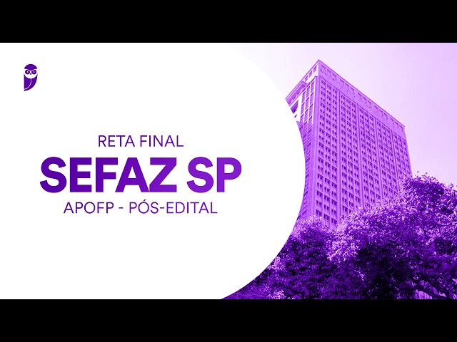 Reta Final SEFAZ SP - APOFP - Pós-Edital: Administração Geral - Prof. Stefan Fantini