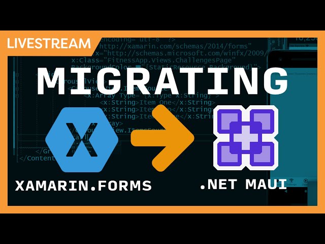 Live Stream: Migrating & Upgrading Xamarin.Forms to .NET MAUI