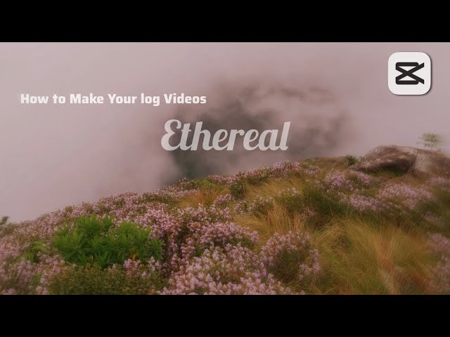 How to make your log videos Ethereal | Capcut Tutorial 