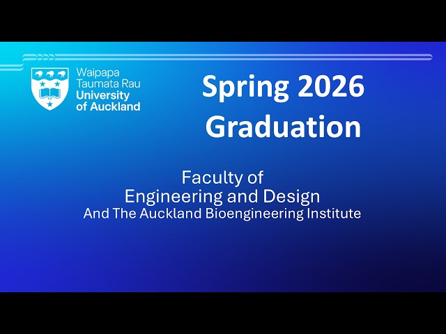 Spring 2026 Graduation - Faculty of Engineering and Design and The Auckland Bioengineering Institute