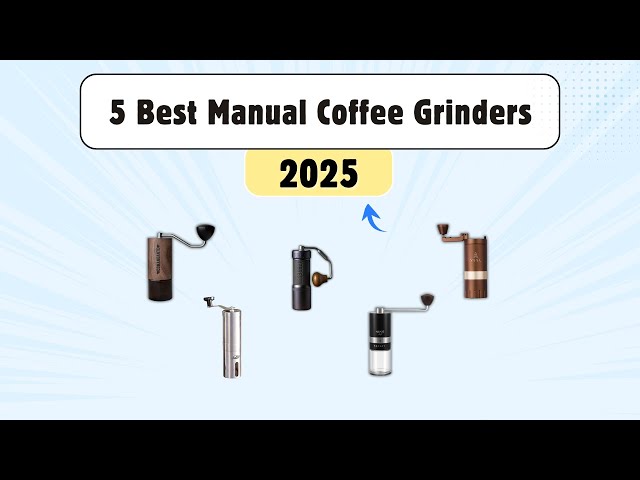5 Manual Coffee Grinders Every Coffee Lover Needs