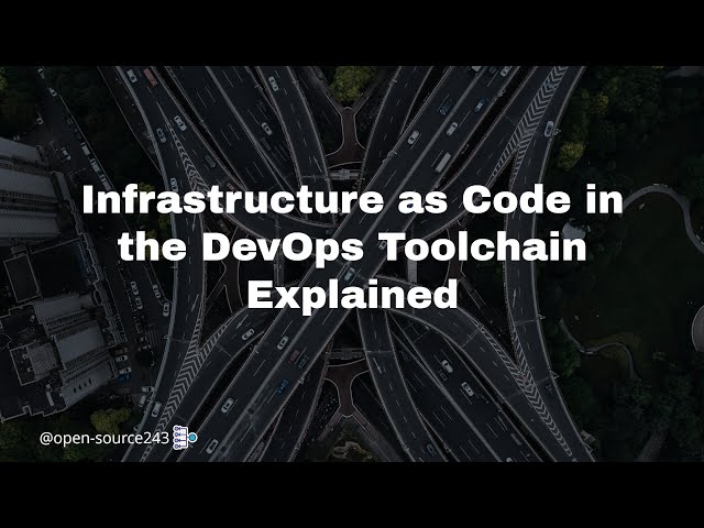 Infrastructure as Code in the DevOps Toolchain Explained