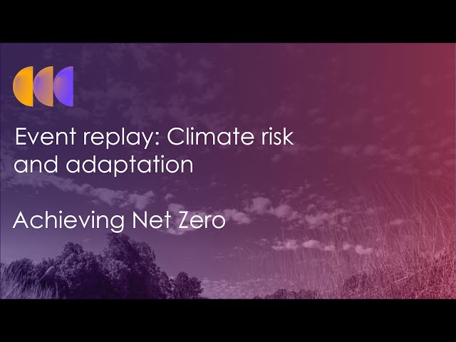 Event: Climate risk and adaptation: Achieving Net Zero