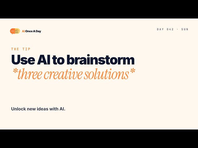Day 42: Use AI to brainstorm three creative solutions to any problem.