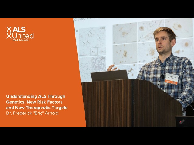 Understanding ALS Through Genetics Presented by Dr. Frederick "Eric" Arnold