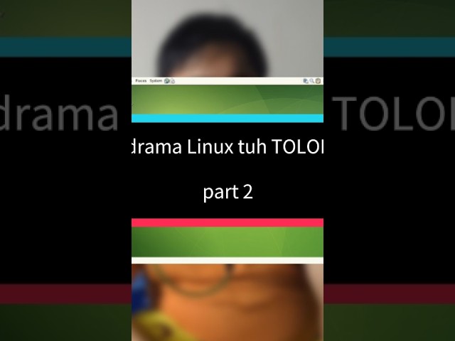 drama Linux tuh TOLOL : part 2