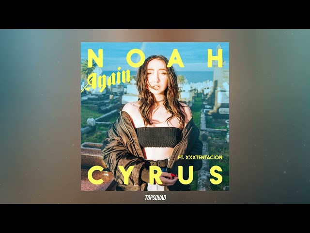 Noah Cyrus - Again (feat. XXXTENTACION, Gustave Rudman)