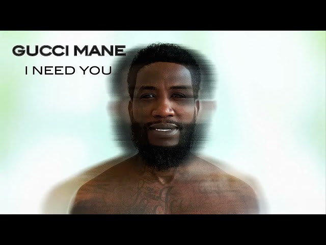 Gucci Mane - I Need You [Official Audio]