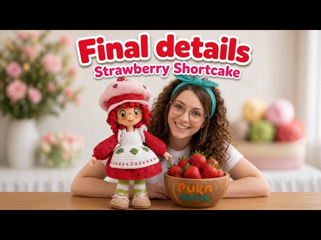 12🍓Downloadable pattern - Strawberry Shortcake -  // MODULE 11: Final details