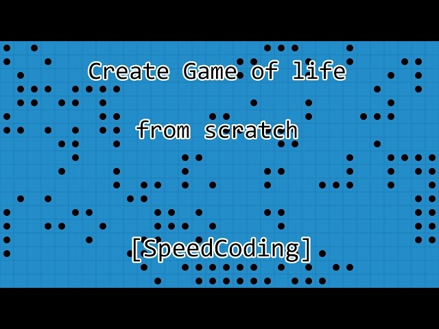 Create game of life from scrach [SpeedCoding]