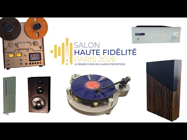 Salon Haute Fidelite 2026 PARIS  (High Fidelity and High End Paris 2026 Show) (with the chapters)