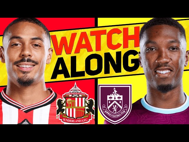 SUNDERLAND v BURNLEY WATCH ALONG
