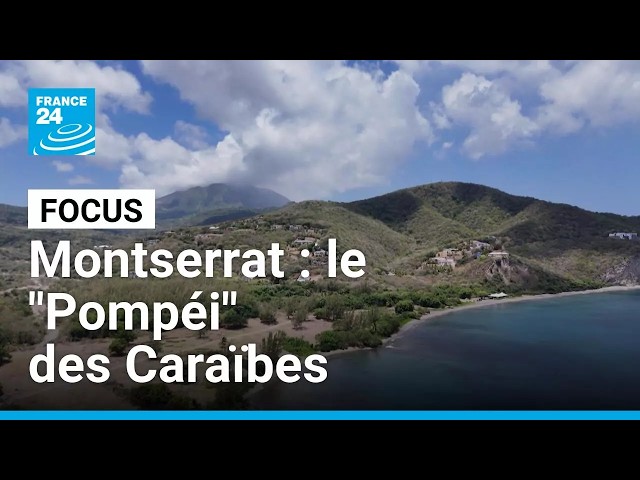 Montserrat : le "Pompéi" des Caraïbes • FRANCE 24