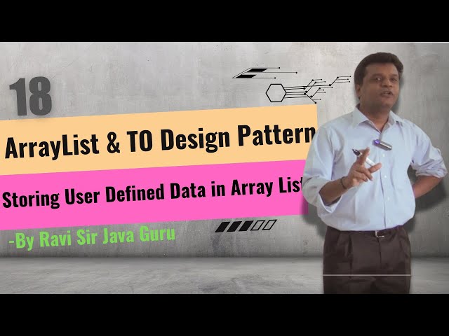 18 - Using ArrayList in Java, TO design pattern & storing user defined data in Array List