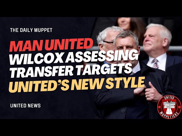 The Daily Muppet | Wilcox Assessing Ten Hag | Manchester United Transfer News