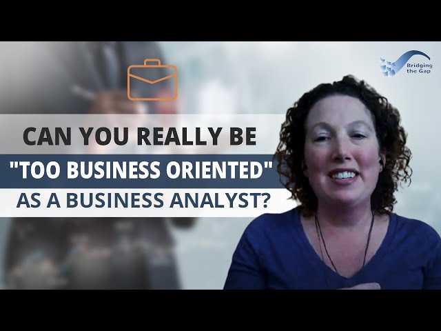 Can you really be "too business oriented" as a business analyst?